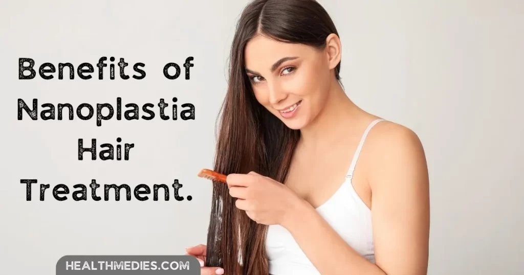 Benefits of Nanoplastia Hair Treatment.