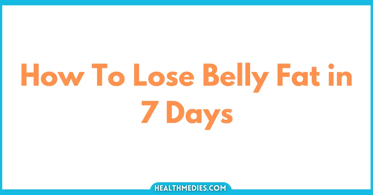tips to lose belly fat in 7 days